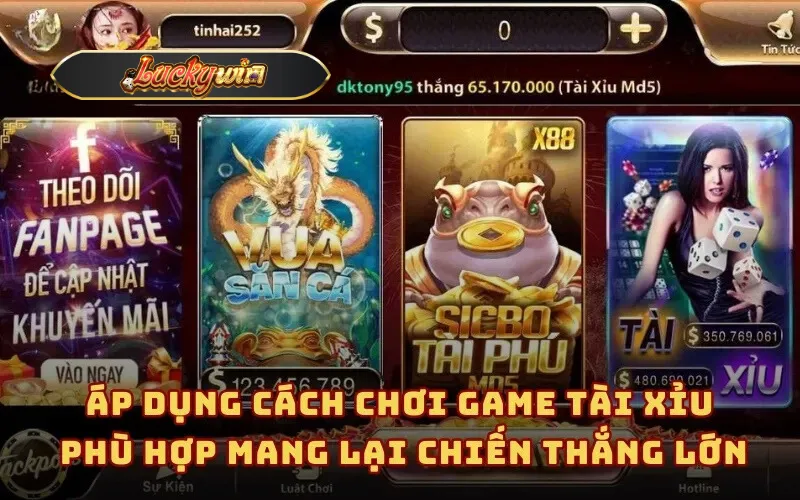 Áp dụng cách chơi game tài xỉu phù hợp mang lại chiến thắng lớn