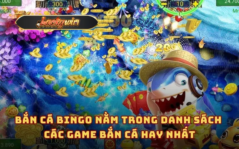 Bắn cá Bingo nằm trong danh sách các game bắn cá hay nhất