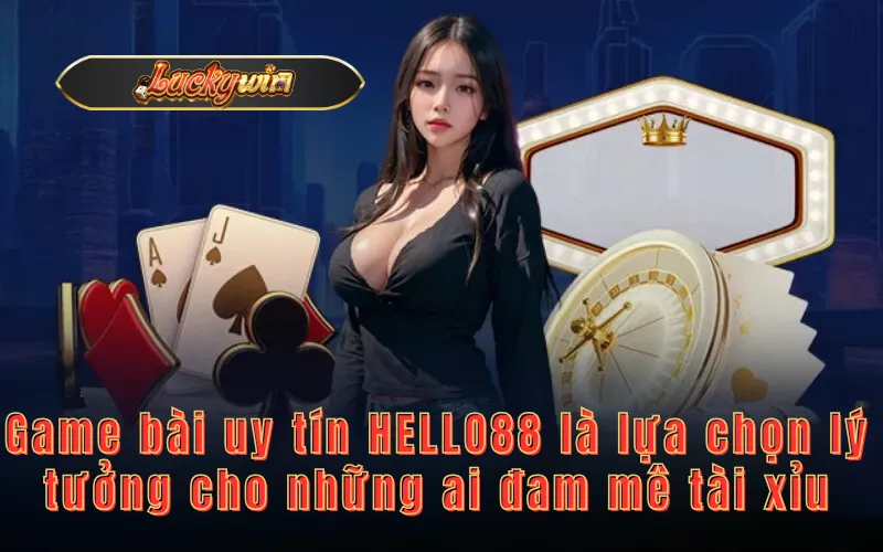 Game bài uy tín HELLO88 là lựa chọn lý tưởng cho những ai đam mê tài xỉu