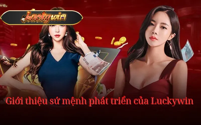 Giới thiệu sứ mệnh phát triển của Luckywin