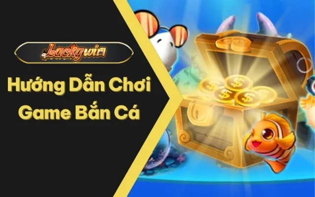 Hướng Dẫn Chơi Game Bắn Cá