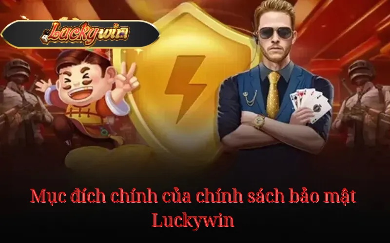 Mục đích chính của chính sách bảo mật Luckywin