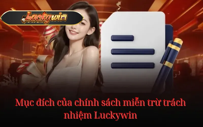 Mục đích của chính sách miễn trừ trách nhiệm Luckywin