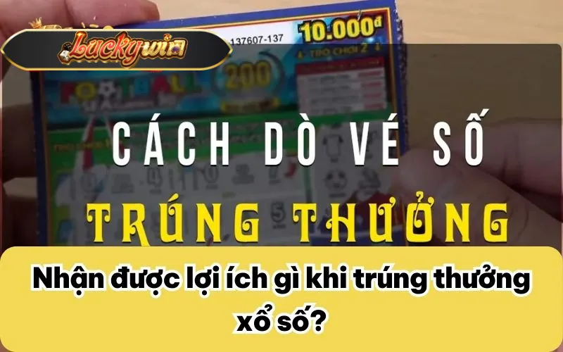 Nhận được lợi ích gì khi trúng thưởng xổ số?