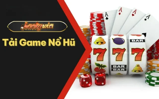 Tải game nổ hũ luckywin