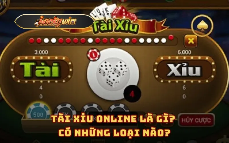 Tài xỉu online là gì? Có những loại nào?