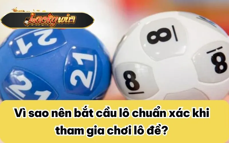 Vì sao nên bắt cầu lô chuẩn xác khi tham gia chơi lô đề?