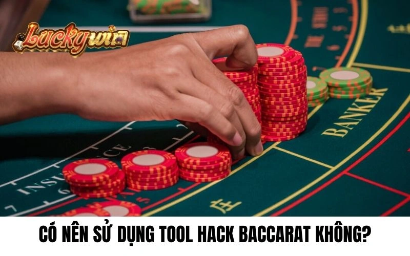 Có nên sử dụng tool hack Baccarat không?