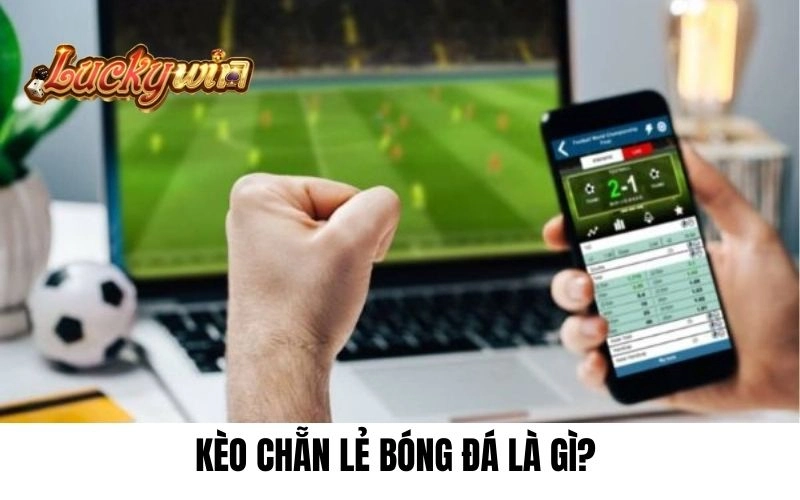 Kèo chẵn lẻ bóng đá là gì? 