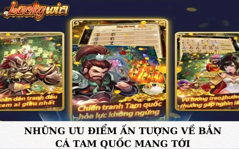 Những ưu ấn tượng vời về bắn cá Tam Quốc mang tới