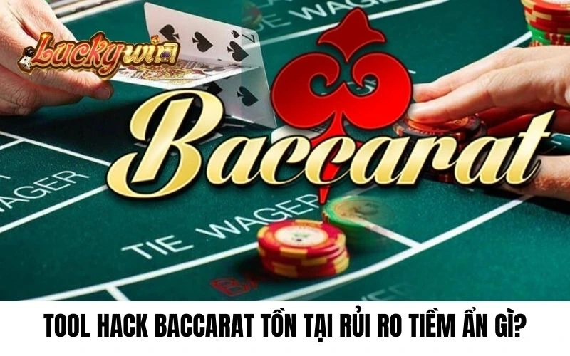 Tool hack Baccarat tồn tại rủi ro tiềm ẩn gì?