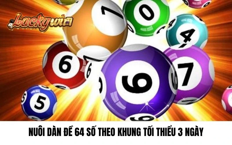 Nuôi dàn đề 64 số theo khung tối thiểu 3 ngày