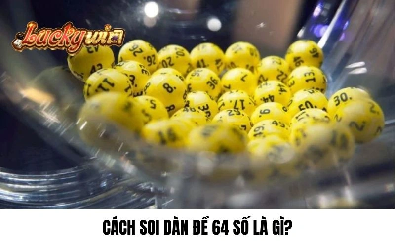 Cách soi dàn đề 64 số là gì?