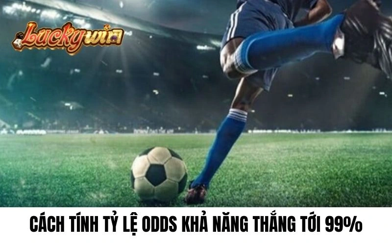 Ứng dụng cách tính tỷ lệ Odds để có khả năng thắng tới 99%