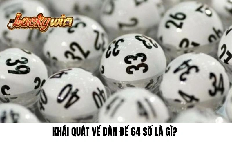 Khái quát về dàn đề 64 số là gì? 