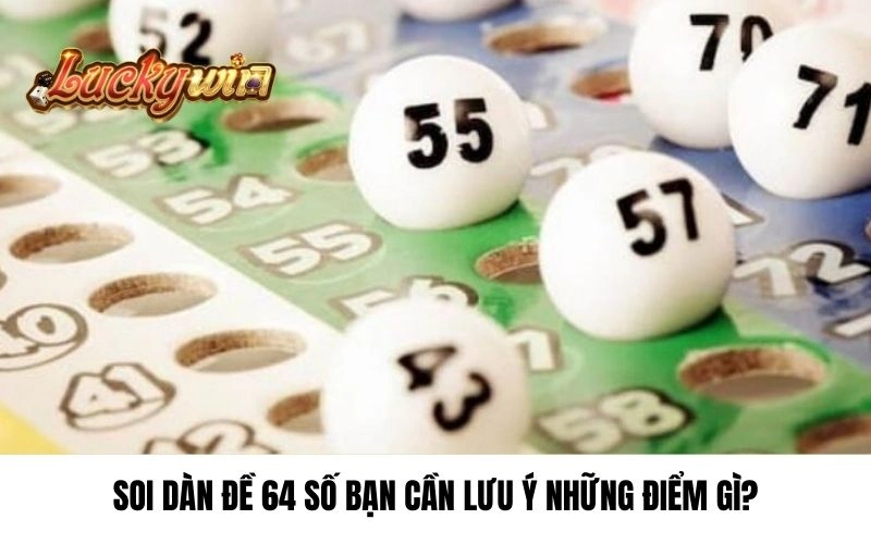 Soi dàn đề 64 số bạn cần lưu ý những điểm gì?