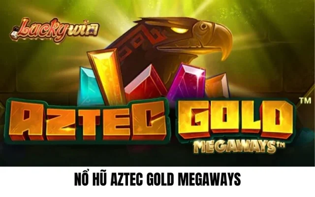 Nổ hũ aztec gold megaways