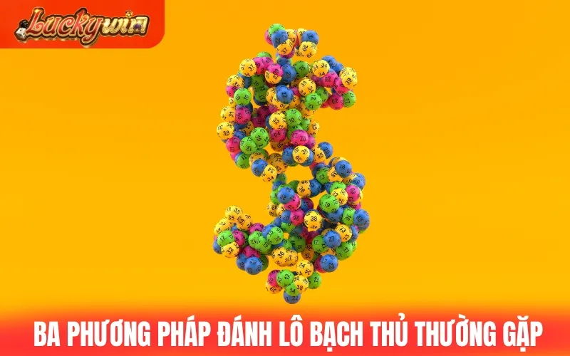 Ba phương pháp đánh lô bạch thủ thường gặp